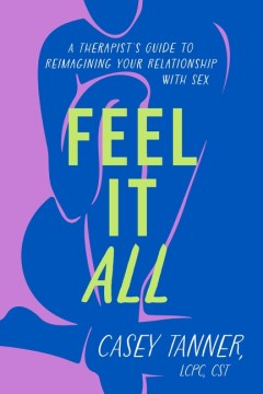 Feel it all - a therapist's guide to reimagining your relationship with sex
