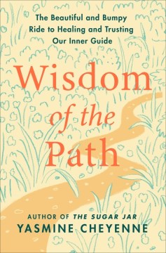 Wisdom of the Path - The Beautiful and Bumpy Ride to Healing and Trusting Our Inner Guide