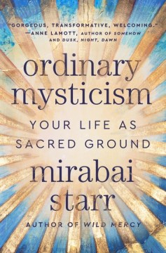 Ordinary Mysticism - Your Life As Sacred Ground