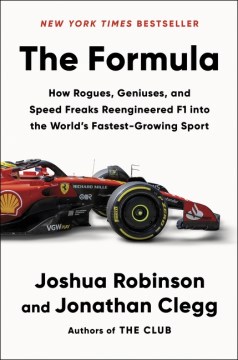 The Formula - how rogues, geniuses, and speed freaks reengineered F1 into the world's fastest-growing sport
