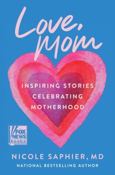 Love, Mom - Inspiring Stories Celebrating Motherhood