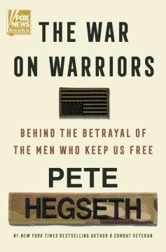 The War on Warriors - Behind the Betrayal of the Men Who Keep Us Free