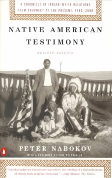 Native American testimony : a chronicle of Indian-white relations from prophecy to the present, 1492-2000