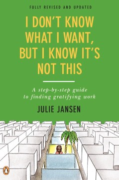 Cover image for `I Don't Know What I Want, but I Know It's Not This : a Step-by-Step Guide to Finding Gratifying Work`