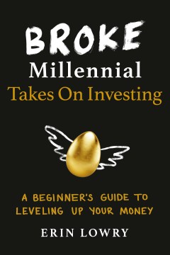 Broke Millennial Takes on Investing : a Beginner's Guide to Leveling Up Your Money