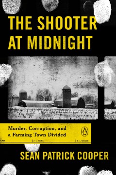 The shooter at midnight - murder, corruption, and a farming town divided
