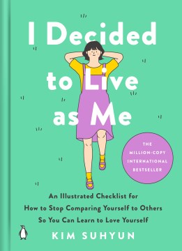 I Decided to Live As Me - An Illustrated Checklist for How to Stop Comparing Yourself to Others So You Can Learn to Love Yourself