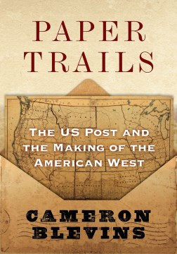 Paper trails - the US post and the making of the American West