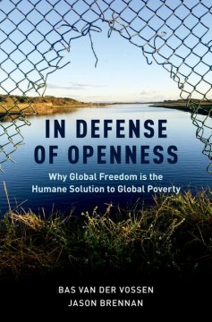 In defense of openness - why global freedom is the humane solution to global poverty