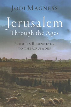 Jerusalem through the ages - from its beginnings to the Crusades