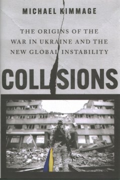 Collisions - the origins of the war in Ukraine and the new global instability
