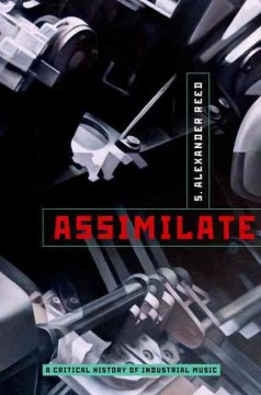 Assimilate - a critical history of industrial music