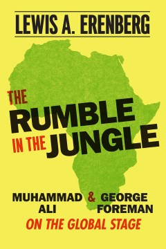 The rumble in the jungle : Muhammad Ali and George Foreman on the global stage