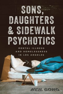 Sons, Daughters, and Sidewalk Psychotics - Mental Illness and Homelessness in Los Angeles