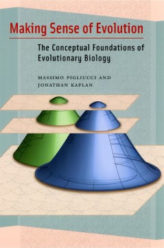 Making Sense of Evolution- The Conceptual Foundations of Evolutionary Biology