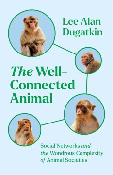 The well-connected animal - social networks and the wondrous complexity of animal societies