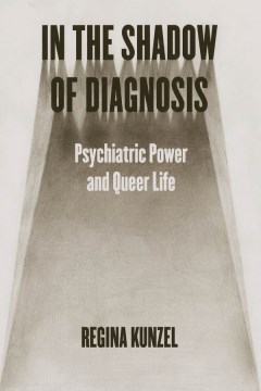 In the Shadow of Diagnosis - Psychiatric Power and Queer Life
