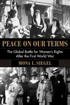 Peace On Our Terms: The Global Battle for Women's Rights After the First World War 