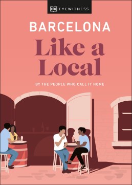 Dk Eyewitness Barcelona Like a Local - By the People Who Call It Home