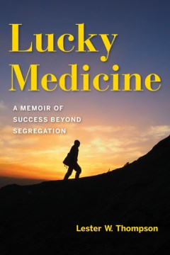 Lucky Medicine - A Memoir of Success Beyond Segregation