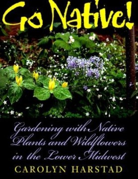 Go Native! Gardening with Native Plants and Wildflowers in the Lower Midwest
