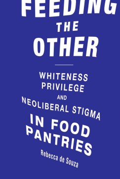 Feeding the Other: Whiteness, Privilege, and Neoliberal Stigma in Food Pantries