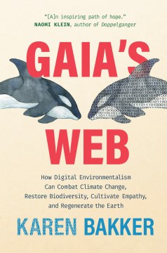 Gaia's web - how digital environmentalism can combat climate change, restore biodiversity, cultivate empathy, and regenerate the Earth