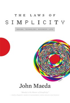 The laws of simplicity - design, technology, business, life