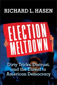 Election meltdown : dirty tricks, distrust, and the threat to American democracy