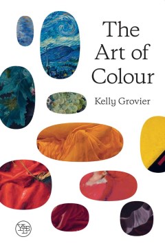 The Art of Colour- The History of Art in 39 Pigments