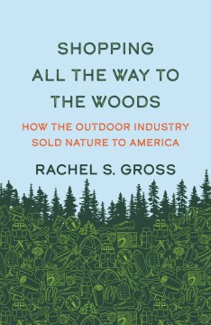 Shopping All the Way to the Woods - How the Outdoor Industry Sold Nature to America
