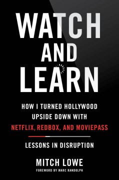 Watch and Learn - How I Turned Hollywood Upside Down With Netflix, Redbox, and Moviepass|lessons in Disruption