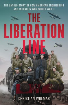 The Liberation Line - the untold story of how American engineering and ingenuity won World War II