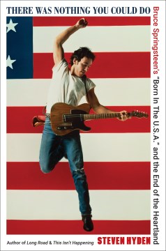 There was nothing you could do - Bruce Springsteen's "Born in the U.S.A." and the end of the heartland
