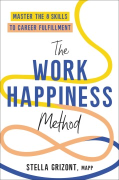 The work happiness method - master the eight skills to career fulfillment