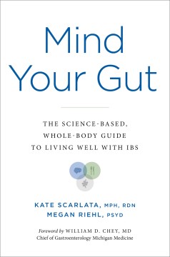 Mind your gut - the whole-body, science-based guide to living with IBS