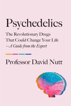 Psychedelics - the revolutionary drugs that could change your life--a guide from the expert