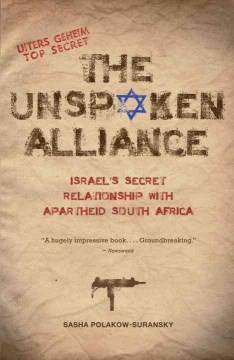The Unspoken Alliance- Israel's Secret Relationship with Apartheid South Africa