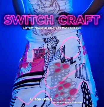 Switch Craft: Battery-powered Crafts to Make and Sew 