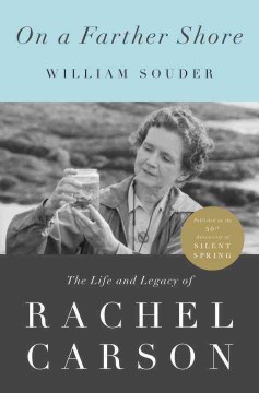 On a farther shore - the life and legacy of Rachel Carson