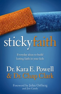 Sticky faith - everyday ideas to build lasting faith in your kids