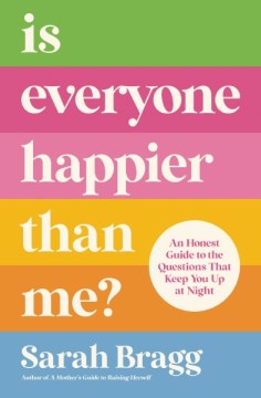 Is everyone happier than me? - an honest guide to the questions that keep you up at night