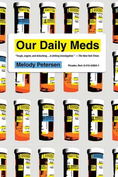 Our Daily Meds - How the Pharmaceutical Companies Transformed Themselves into Slick Marketing Machines and Hooked the Nation on Prescription Drugs