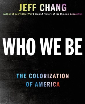 Who we be : the colorization of America