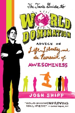The-teen's-guide-to-world-domination-:-advice-on-life,-liberty,-and-the-pursuit-of-awesomeness