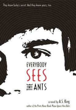 Everybody sees the ants : a novel