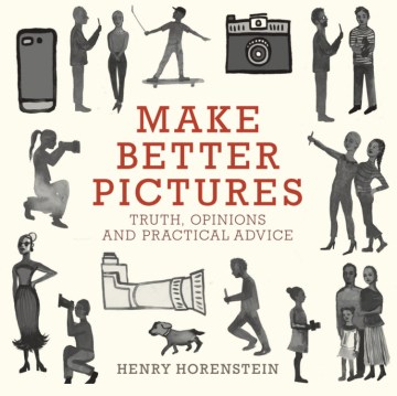Make better pictures : truth, opinions, and practical advice