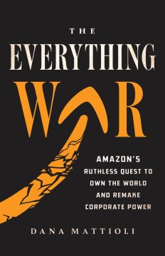 The Everything War - Amazon's Ruthless Quest to Own the World and Remake Corporate Power