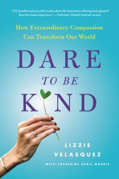 Cover image for `Dare to be Kind: how extraordinary compassion can transform our world`