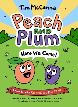 Peach and Plum, here we come! / Here We Come!